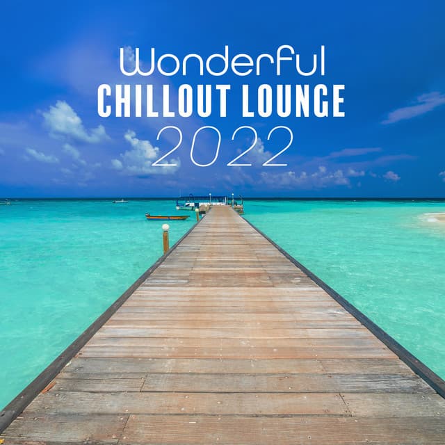 Wonderful Chillout Lounge: Relax Ambient and Deep Summer Vibes 2022 - DJ Chill del Mar