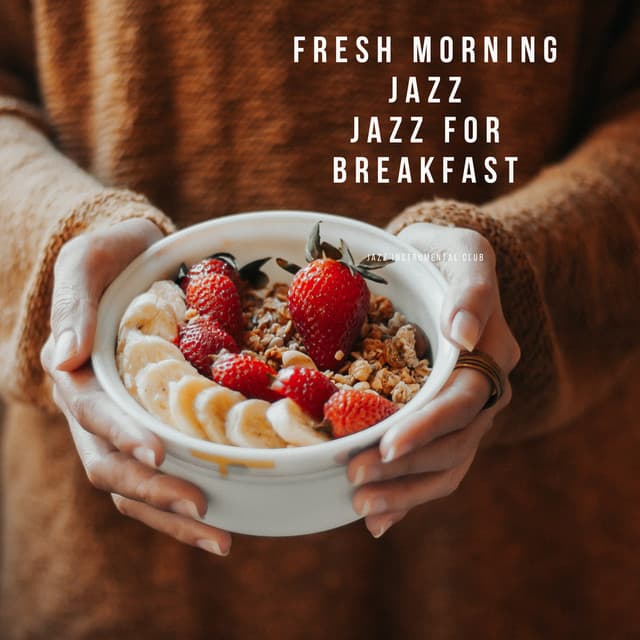 Fresh Morning Jazz: Jazz for Breakfast - Jazz Instrumental Club
