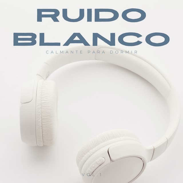 Ruido Blanco Calmante Para Dormir Vol. 1 - Ruido Blanco Para Dormirse Fácilmente