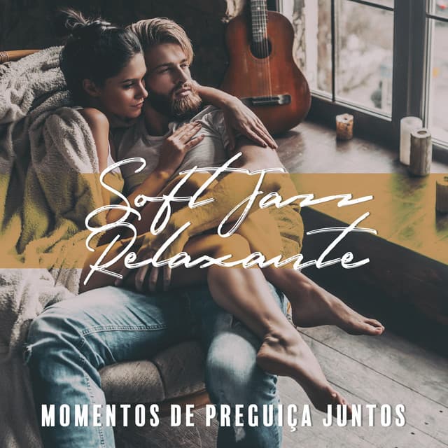Soft Jazz Relaxante: Momentos de Preguiça Juntos, Música para um Clima Romântico e Agradável - Coleção Feliz do Jazz