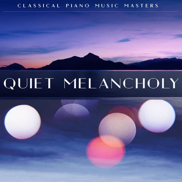 Quiet Melancholy - Classical Piano Music Masters