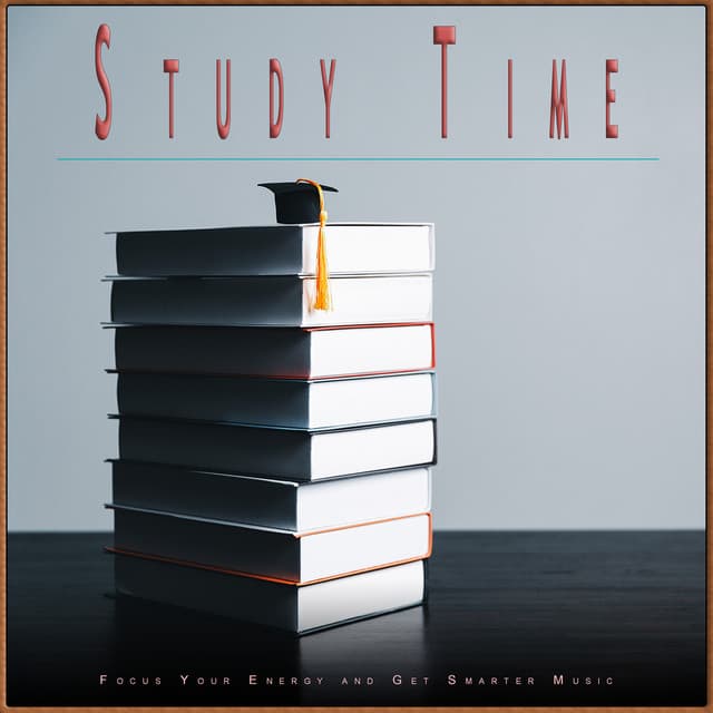 Study Time: Focus Your Energy and Get Smarter Music - Studying Music For Focus