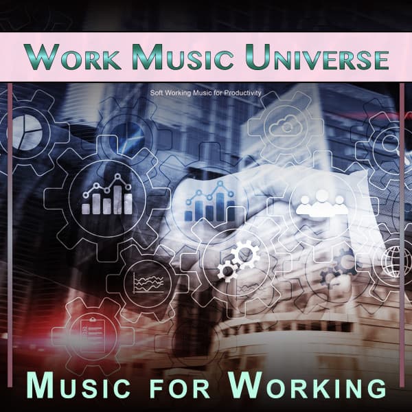 Work Music Universe: Soft Working Music for Productivity - Working Music