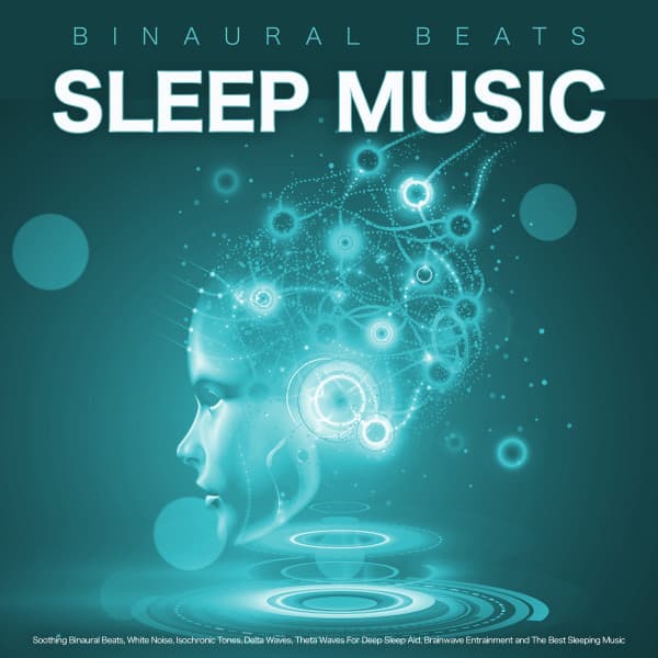 Binaural Beats Sleep Music: Soothing Binaural Beats, White Noise, Isochronic Tones, Delta Waves, Theta Waves For Deep Sleep Aid, Brainwave Entrainment and The Best Sleeping Music - Binaural Beats Deep Sleep