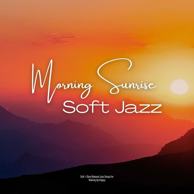 Soft + Slow Relaxed Jazz Songs for Waking Up Happy - Morning Sunrise Soft Jazz