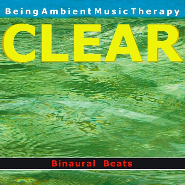 Ambient 12 - Clear - With Binaural Beats - Being Ambient Music Therapy with Binaural Beats