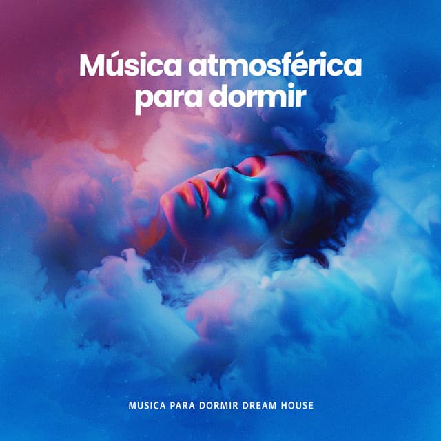 Música atmosférica para dormir - Musica para Dormir Dream House