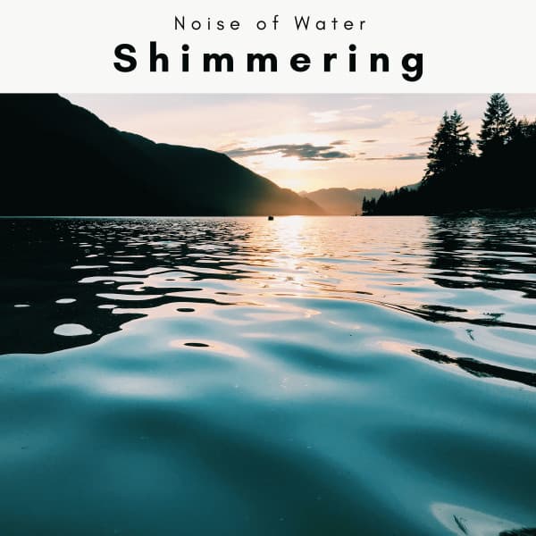 2 0 2 2 Shimmering - Noise of Water