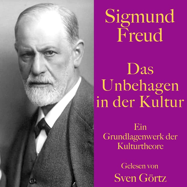 Sigmund Freud: Das Unbehagen in der Kultur - Sigmund Freud