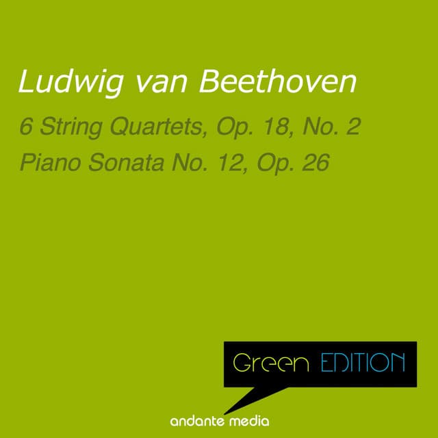 Green Edition - Beethoven: 6 String Quartets, Op. 18, No. 2 & Piano Sonata No. 12, Op. 26 - Ludwig van Beethoven