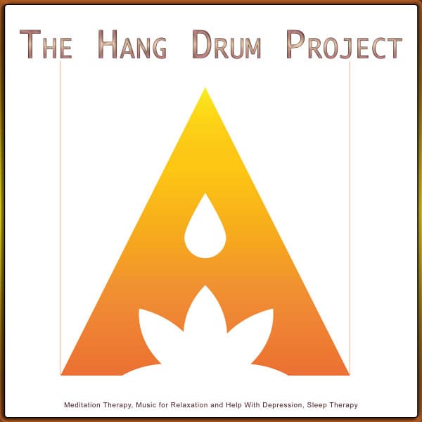 The Hang Drum Project: Meditation Therapy, Music for Relaxation and Help With Depression, Sleep Therapy - The Hang Drum Project