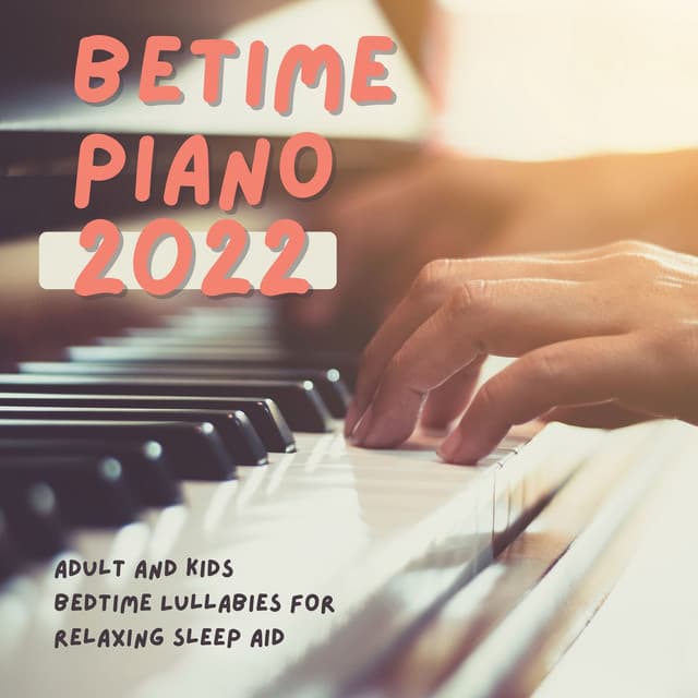 Betime Piano 2022: Adult and Kids Bedtime Lullabies for Relaxing Sleep Aid - Frank Piano