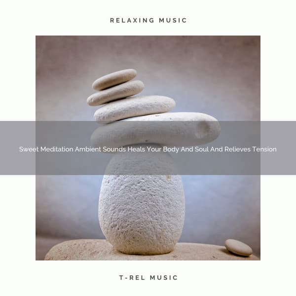 Sweet Meditation Ambient Sounds Heals Your Body And Soul And Relieves Tension - Sanctuary Of Relax