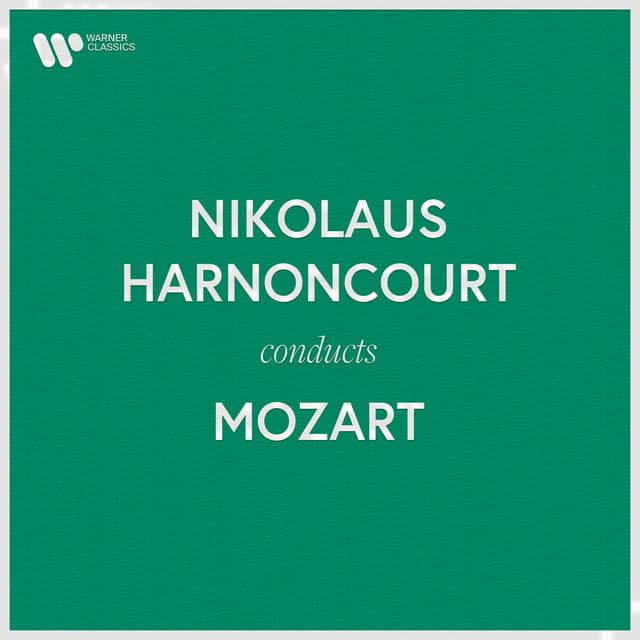 Nikolaus Harnoncourt Conducts Mozart - Wolfgang Amadeus Mozart