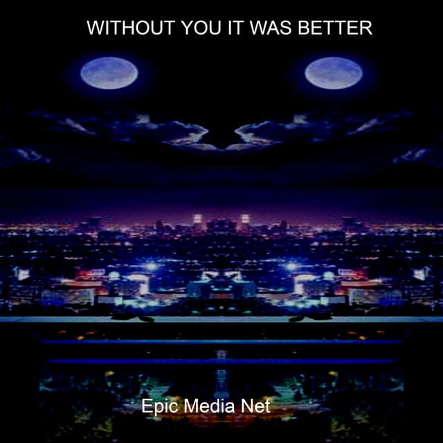 Without You It Was Better - Epic Media Net