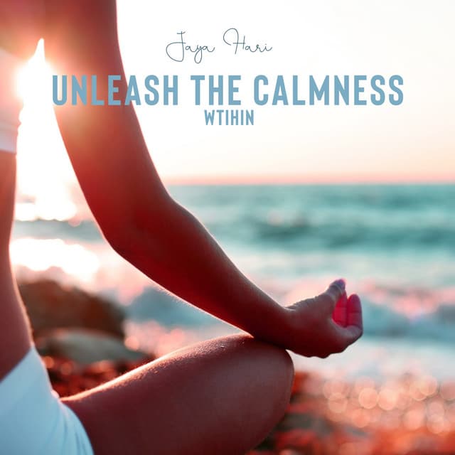 Unleash the Calmness Wtihin - Jaya Hari