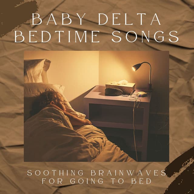Baby Delta Bedtime Songs: Soothing Brainwaves for Going to Bed - Bedtime Songs Collective