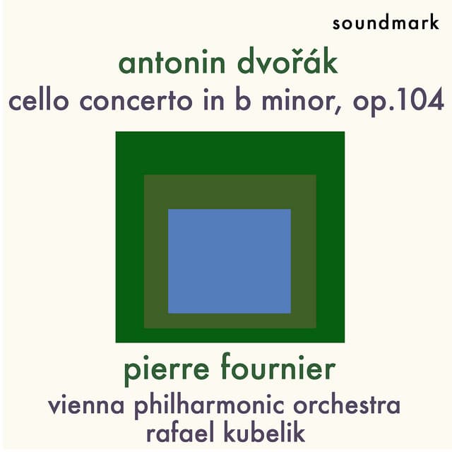Dvořák: Cello Concerto in B Minor, op. 104 - The 1954 London Recordings - Pierre Fournier, Vienna Philharmonic, Rafael Kubelik - Pierre Fournier