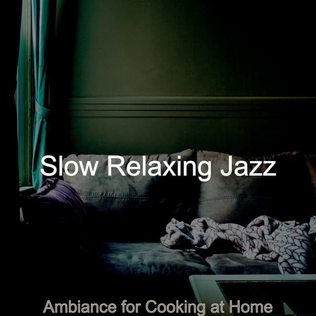 Ambiance for Cooking at Home - Slow Relaxing Jazz