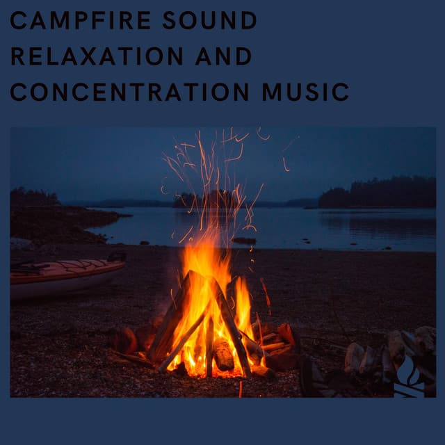 Campfire Sound Relaxation and Concentration Music - Campfire & Fireplace