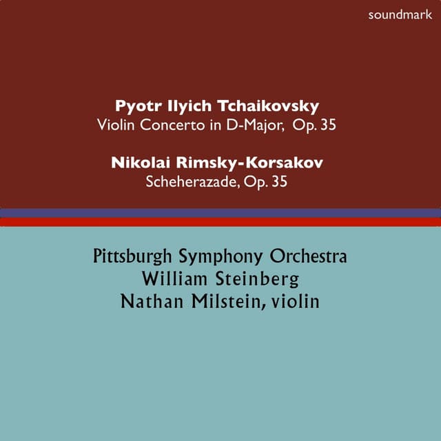 Pyotr Ilych Tchaikovsky: Violin Concerto in D-Major, Op. 35 - Nikolai Rimsky-Korsakov: Scheherazade, Op. 35 - William Steinberg