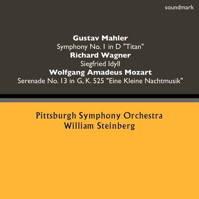 Gustav Mahler: Symphony No. 1 in D-Major, "Titan" - Richard Wagner: Siegfried Idyll - Wolfgang Amadeus Mozart: Serenade No. 13 in G-Major, K. 525 "Eine Kleine Nachtmusik" - William Steinberg