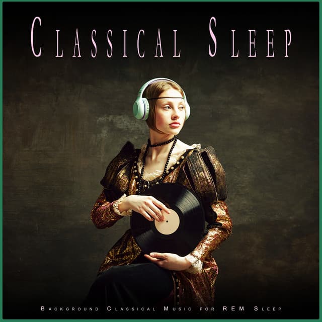 Classical Sleep: Background Classical Music for REM Sleep - Classical Music For Relaxation