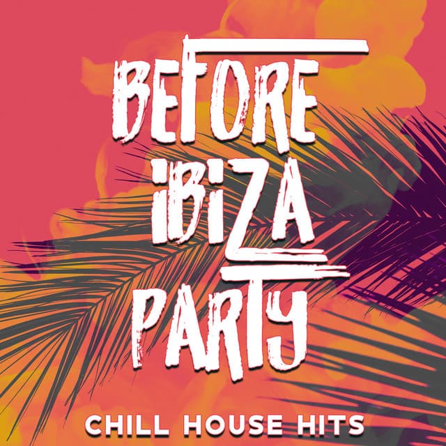 Before Ibiza Party: Chillout Hits, Top 100% Electronic Music for Summer Ibiza Beach - DJ Chillout