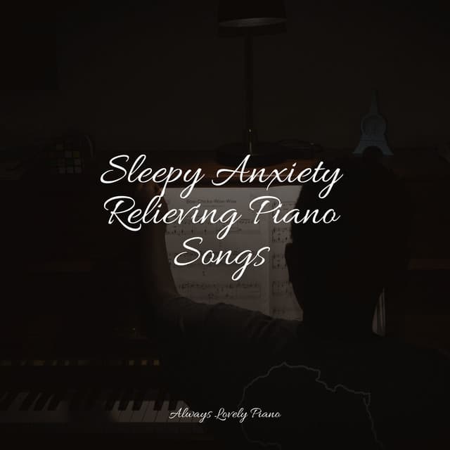 Sleepy Anxiety Relieving Piano Songs - Study Power