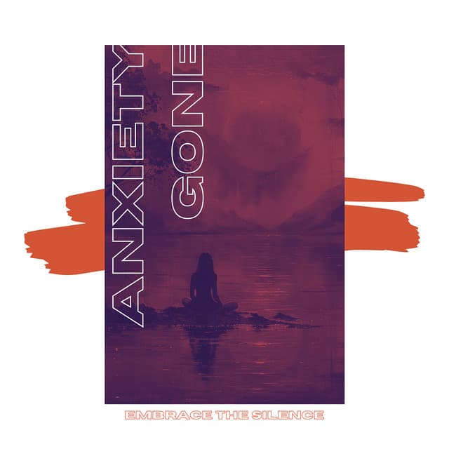Embrace the Silence - Anxiety Gone