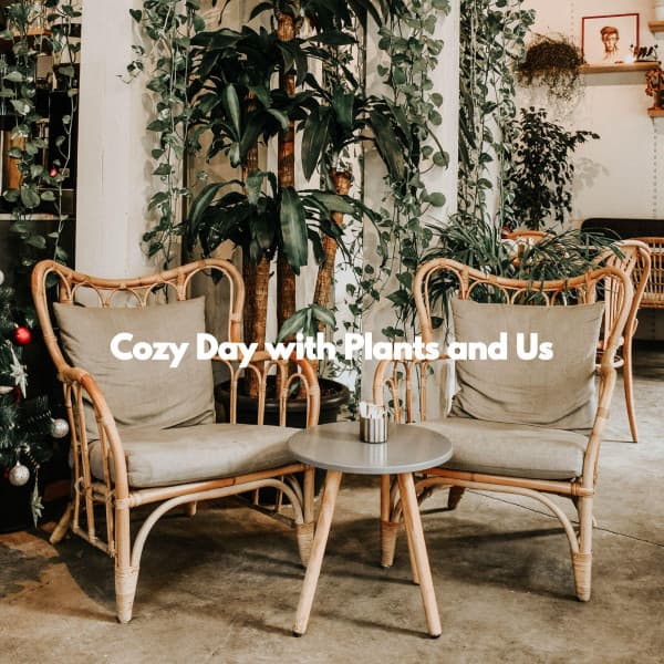 Cozy Day with Plants and Us - Coffeehouse Lounge