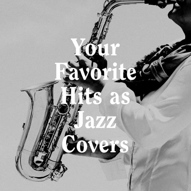 Your Favorite Hits as Jazz Covers - Jazz Instrumentals