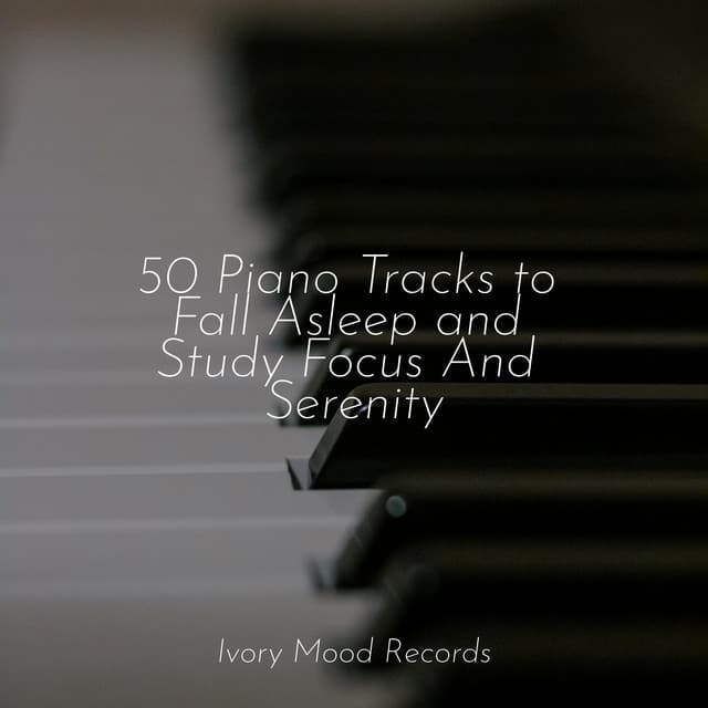 50 Piano Tracks to Fall Asleep and Study Focus And Serenity - Chinese Relaxation and Meditation