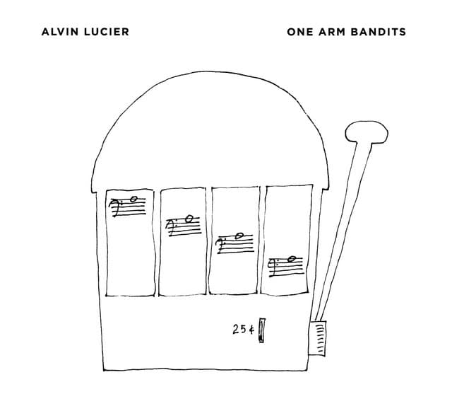 One Arm Bandits - Alvin Lucier