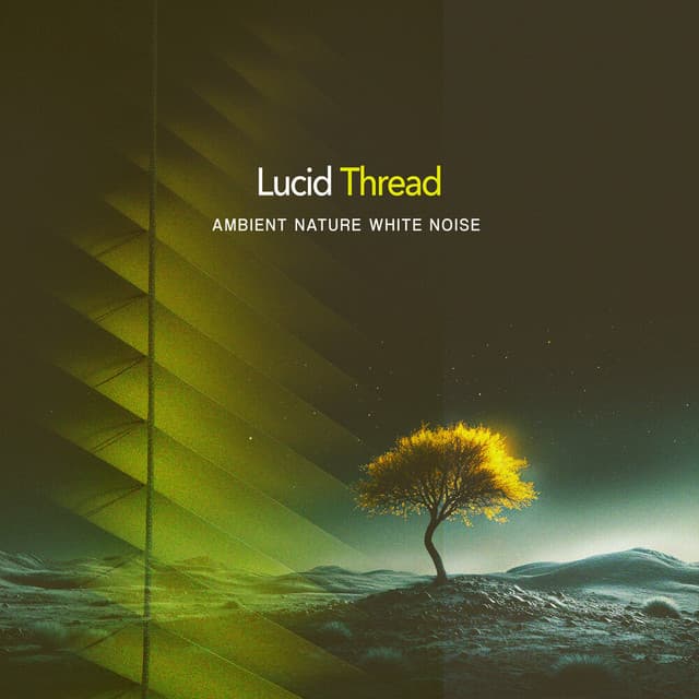 Lucid Thread - Ambient Nature White Noise