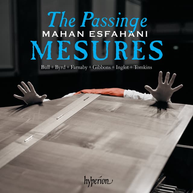 The Passinge Mesures – Music of the English Virginalists - Mahan Esfahani