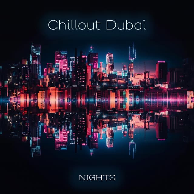 Chillout Dubai Nights: Dj Party Mix Music for All - Dj Chillage