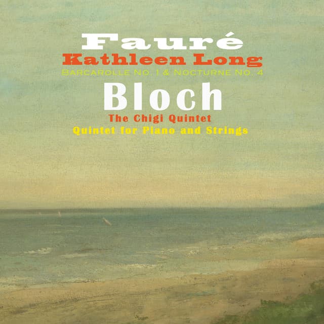 Fauré: Barcarolle, No. 1 & Nocturne, No. 4: Bloch: Quintet for Piano and Strings - Kathleen Long