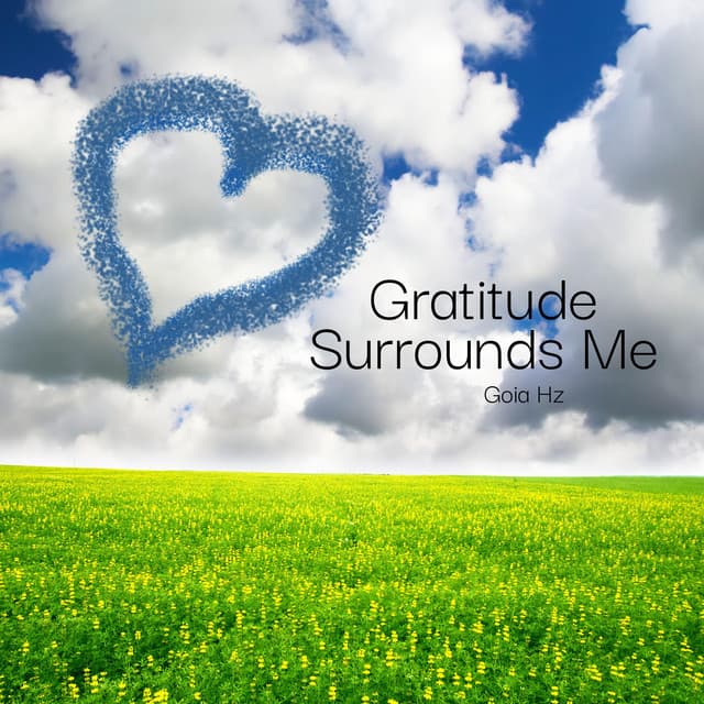 Gratitude Surrounds Me: 162 Hz - Vibrations of Love and Appreciation - Goia Hz