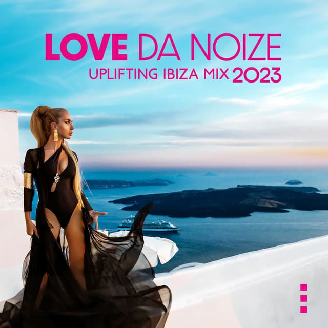 Love da Noize: Uplifting Ibiza Mix 2023, Relaxing Lounge on The Beach, Sunset Chillout Playlist - Chill Out Beach Party Ibiza