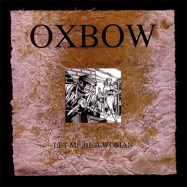 Let Me Be A Woman - Oxbow