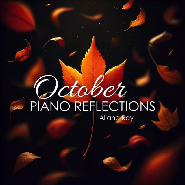 October Piano Reflections: A Journey Through Autumn's Melodies and Golden Leaves - Aliana Ray