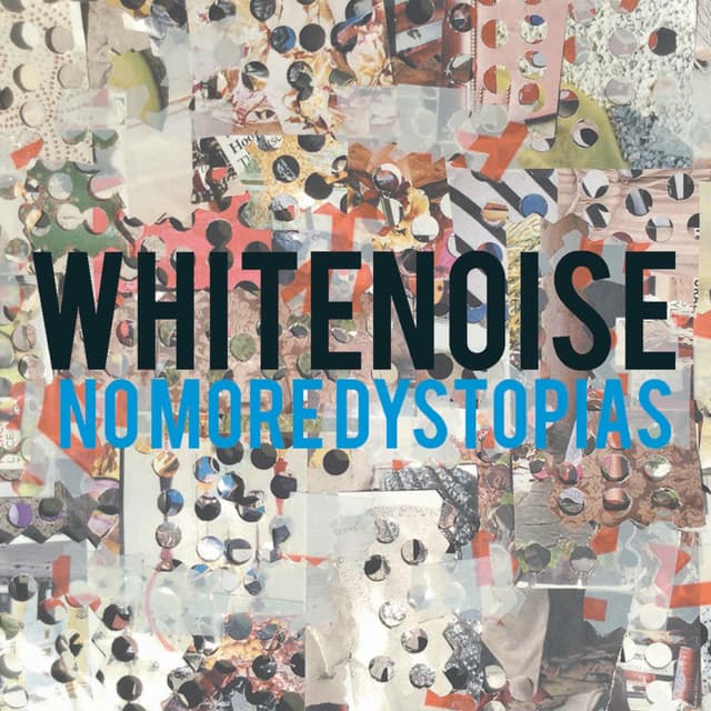 No More Dystopias - The White Noise