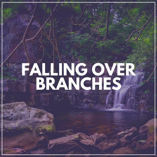 Falling over Branches - Waterfalling