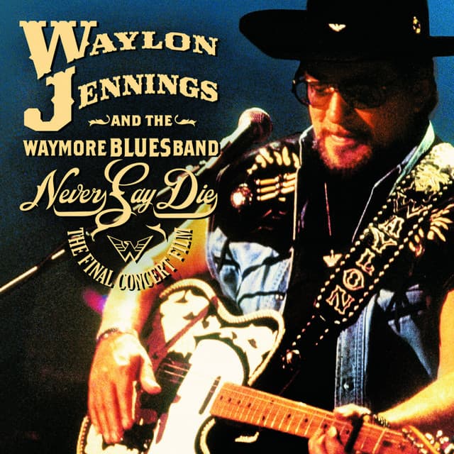 Never Say Die - The Complete Final Concert - Waylon Jennings