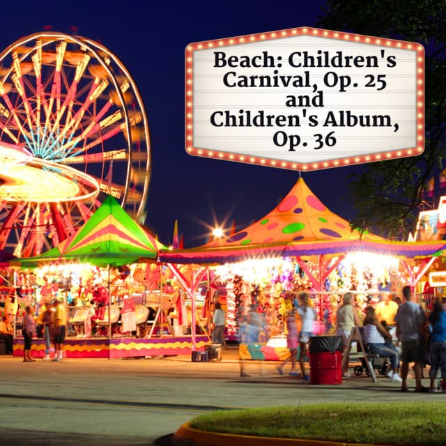 Beach: Children's Carnival, Op. 25 and Children's Album, Op. 36 - Amy Beach