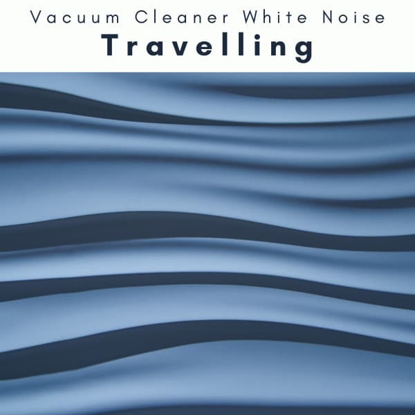 1 Travelling - Vacuum Cleaner White Noise