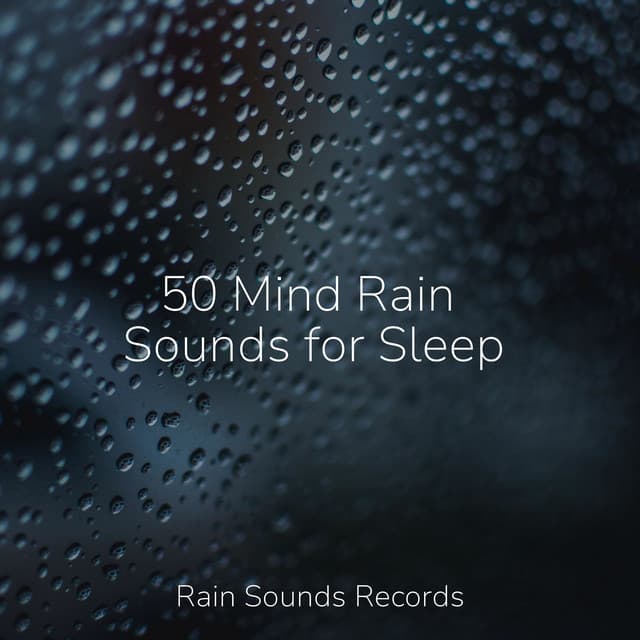 50 Mind Rain Sounds for Sleep - Musica para Dormir Dream House