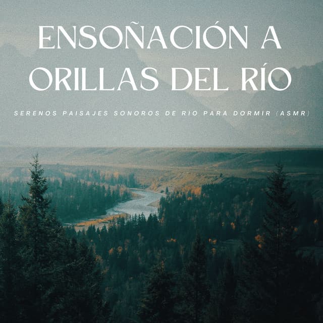 Ensoñación A Orillas Del Río: Serenos Paisajes Sonoros De Río Para Dormir - ASMR total