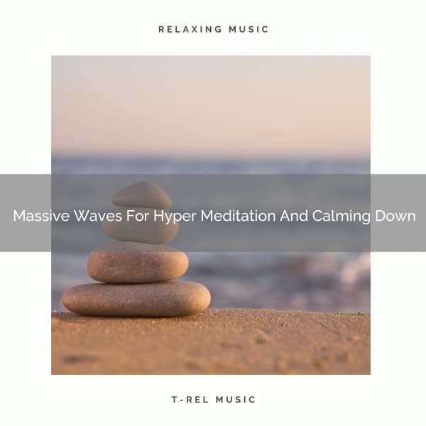 Massive Waves For Hyper Meditation And Calming Down - Spiritual Relax